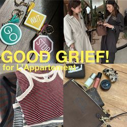 GOOD GRIEF! for L'Appartement｜L'Appartement（）｜ブログ