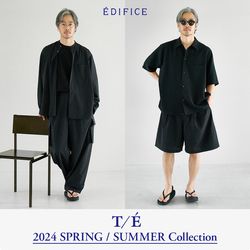 T/E(ティー/イー) 2024 SPRING / SUMMER Collection｜EDIFICE｜ブログ