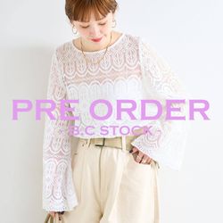 PRE ORDER｜総レースブラウスの春めくホワイトが追加予約START！｜B.C