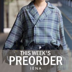 PRE ORDER】IENA別注のチェック柄シャツが登場。今週の予約アイテム